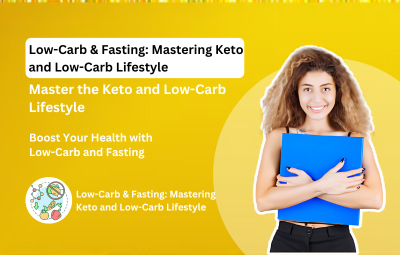 Low-Carb & Fasting: Mastering Keto and Low-carb Lifestyle